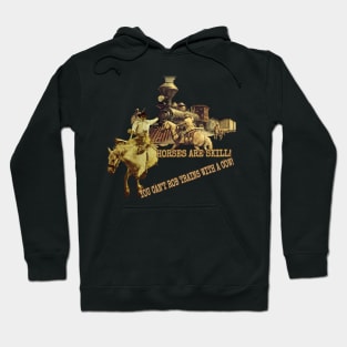 Horses Are Skill! You Can't Rob Trains With A Cow! Hoodie